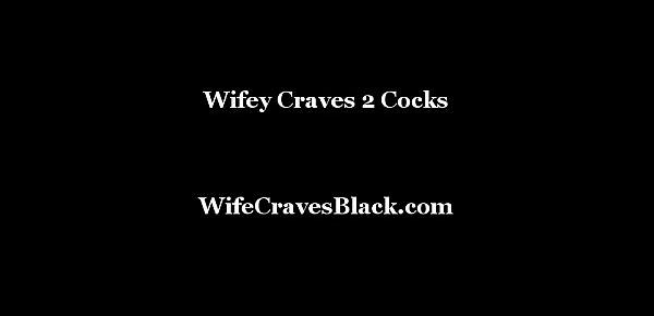  Wifey Craves 2 Cocks
